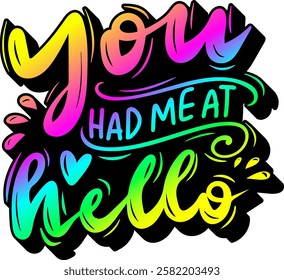 you had me at hello valentines day quote rainbow colorful bright vibrant vector graphic design and cut file