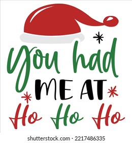 You Had Me At Ho HO HO, Merry Christmas shirt print template, funny Xmas shirt design, Santa Claus funny quotes typography design