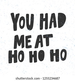 You had me at ho ho ho. Sticker for social media content. Vector hand drawn illustration design. Bubble pop art comic style poster, t shirt print, post card, video blog cover