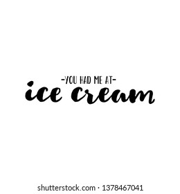 You had me at Ice Cream - funny quote - brush lettering - vector illustration isolated on white background