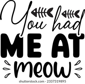 You had me at meow Cat SVG T-shirt Design svg