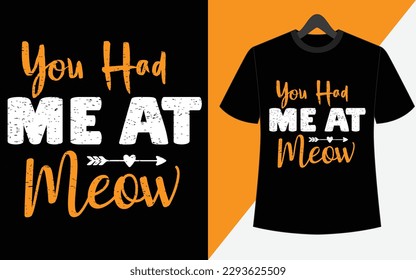 You had me at meow creative typography vector t-shirt design