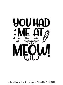 You had me at Meow. Hand drawn typography poster design. Premium Vector.