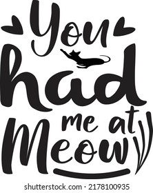 You had me at meow, Svg t-shirt design and vector file.