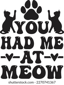 You Had Me At Meow  T-Shirt Design