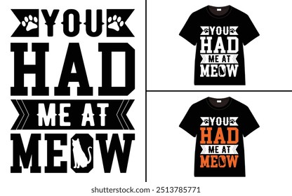 You Had Me at Meow T-shirt design, cat typography t-shirt design, Cat day t shirt design