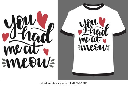 "You had me at meow"- Typography, quote, T-shirt vector, design for Sticker, printing or t-shirt 