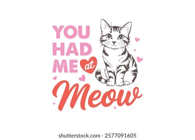 You had me at Meow Valentine's Day Cat T Shirt Design	