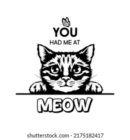 You Had Me At Meow. Vector Poster with Cat Quote and Monochrome Hand Drawn Black and White Hiding Peeking Cute Kitten. Funny Kitten is Peeking and Looking at the Butterfly