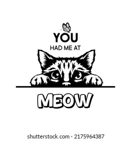 You Had Me At Meow. Vector Poster with Cat Quote and Monochrome Hand Drawn Black and White Hiding Peeking Cute Kitten. Funny Kitten is Peeking and Looking at the Butterfly