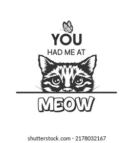 You Had Me At Meow. Vector Poster with Cat Quote and Monochrome Hand Drawn Black and White Hiding Peeking Cute Kitten. Funny Kitten is Peeking and Looking at the Butterfly