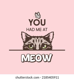 You Had Me At Meow. Vector Poster with Cat Quote and Hand Drawn Black and White Hiding Peeking Cute Kitten on Pink Background. Funny Kitten is Peeking and Looking at the Butterfly