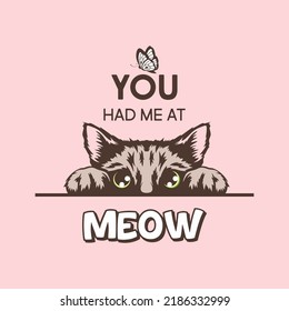 You Had Me At Meow. Vector Poster with Cat Quote and Hand Drawn Black and White Hiding Peeking Cute Kitten on Pink Background. Funny Kitten is Peeking and Looking at the Butterfly