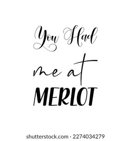 you had me at merlot black lettering quote