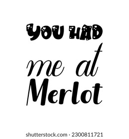 you had me at merlot black lettering quote