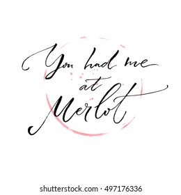 You had me at Merlot. Funny quote about wine. Modern calligraphy on wine glass trace