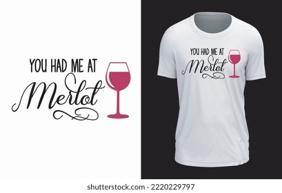 You Had Me At Merlot T-shirt Design