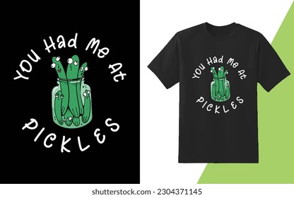 you had me at pickles, best graphic and typography pickles vector tshirt design