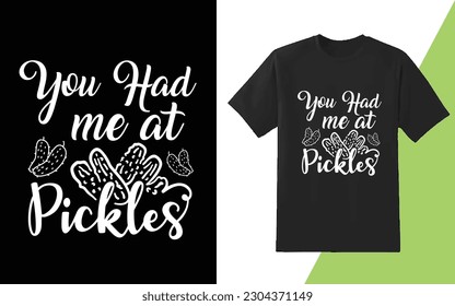 you had me at pickles, best graphic and typography pickles vector tshirt design