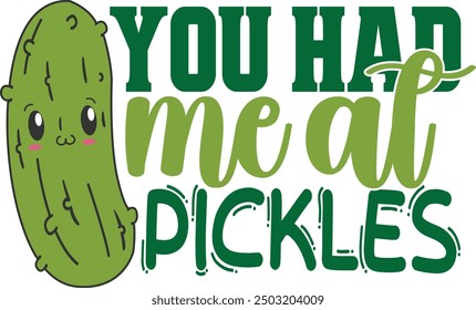 You Had Me At Pickles - Pickles Illustration