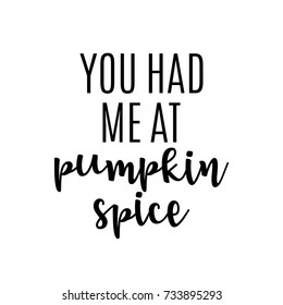 You Had Me At Pumpkin Spice, Pumpkin Spice Season, Seasonal Flavor, Fall Autumn Vector Text Illustration Background