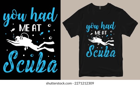 you had me at scuba t shirt design .