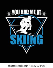 You Had Me At Skiing Vector. Skier Trendy Printing T-shirt Design Ideas