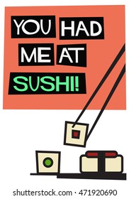 You Had Me At Sushi! (Flat Style Vector Illustration Quote Poster Design)