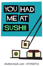 You Had Me At Sushi! (Flat Style Vector Illustration Quote Poster Design)