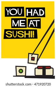 You Had Me At Sushi! (Flat Style Vector Illustration Quote Poster Design)