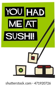 You Had Me At Sushi! (Flat Style Vector Illustration Quote Poster Design)