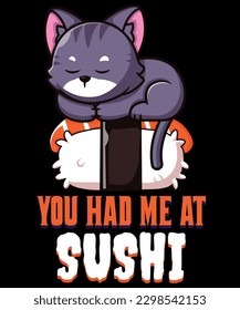 You Had Me At Sushi Saying With Cartoon Cat Sitting On Sushi