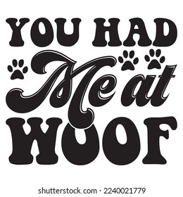 You Had Me at Woof T-Shirt Design Vector File