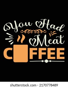 You had meat coffee typography t-shirt design