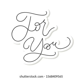 For you hand drawn lettering illustration. Typography poster with inspirational quote. Quote "For You " for postcard, icon, logo, graphic design, badge. Modern calligraphy.