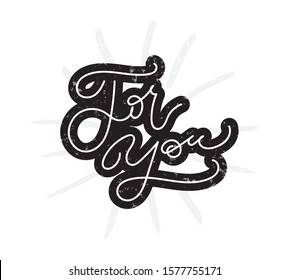For you hand drawn lettering illustration. Typography poster with inspirational quote. Quote "For You " for postcard, icon, logo, graphic design, badge. Modern calligraphy.