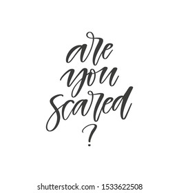 Are you scared? - hand drawn quote, isolated on white background. Handwritten halloween phrase, vector t-shirt design, card template
