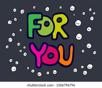 For you hand drawn vector illustration in cartoon style lettering bright vibrant colors rainbow style smiling faces