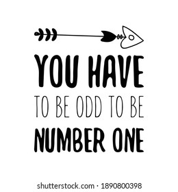 You have to be odd to be number one. Vector Quote