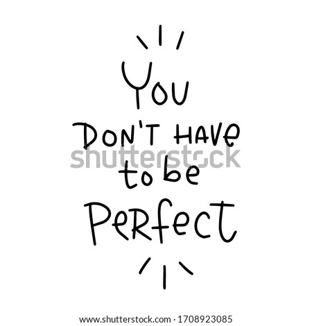 You don’t have to be perfect quote simplified vector design with handwritten message to cheer a friend up, to support a human who is uncertain, insecure or in depression.
