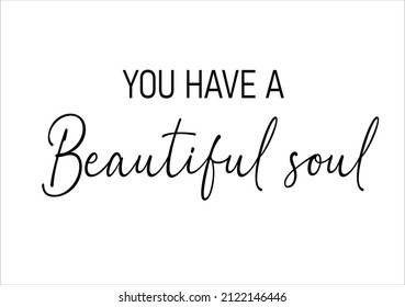 You Have A Beautiful Soul 