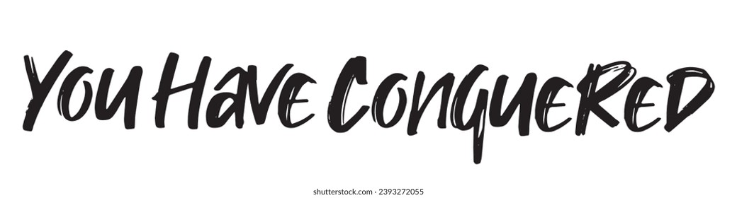 you have conquered text on white background.