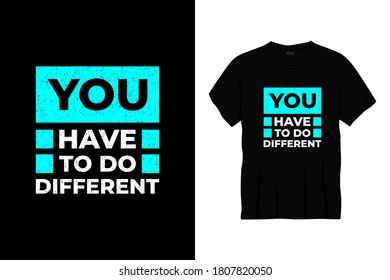 you have to do different typography t-shirt design. Ready to print for apparel, poster, illustration. Modern, simple, lettering t shirt vector
