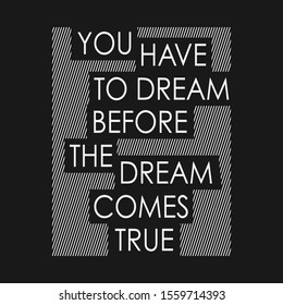 You have a dream typography, tee shirt graphics, vectors