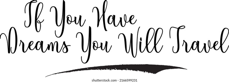 If You Have Dreams You Will Travel Text Typography Travel Slogan