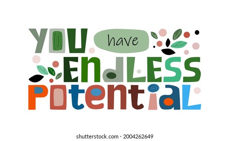 You have endless potential  affirmation quote in vector text. Colourful artistic typeface for banners blogs advertisements. Motivation phrase.