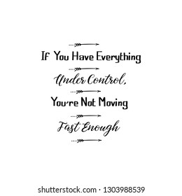 If You Have Everything. Not Moving Fast Enough.Calligraphy saying for print. Vector Quote 