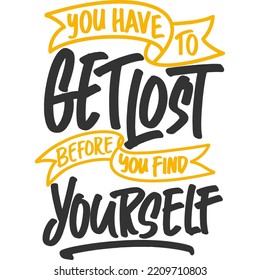 You Have To Get Lost Before You Find Yourself Motivation Typography Quote Design.