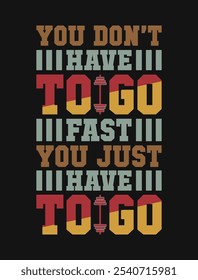 You Don’t Have to Go Fast, Just Go: Motivational Fitness Quote Vector