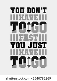 You Don’t Have to Go Fast, Just Go: Motivational Fitness Quote Vector